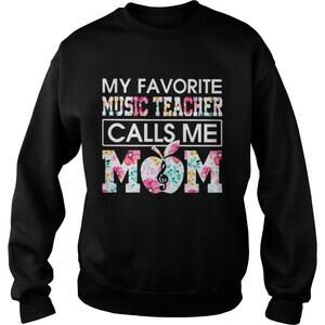 My Favorite Music Teacher Calls Me Mom Flower Sweatshirt